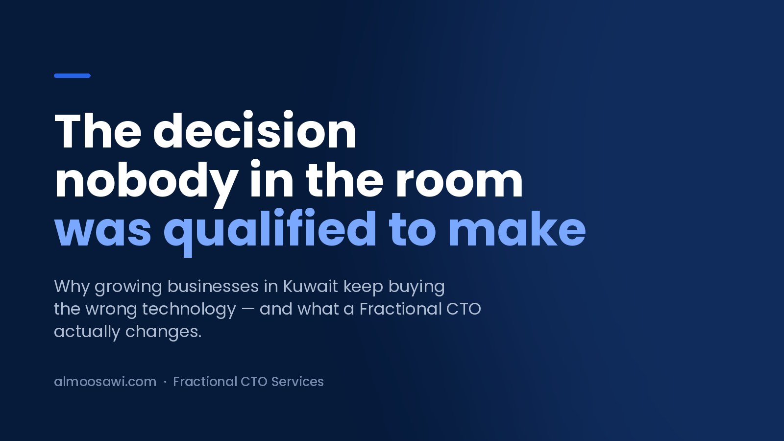 Article title card reading "The decision nobody in the room was qualified to make" — on Fractional CTO services in Kuwait